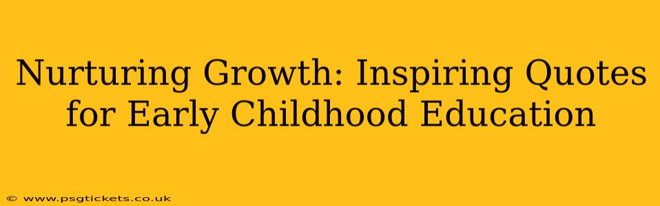 Nurturing Growth: Inspiring Quotes for Early Childhood Education