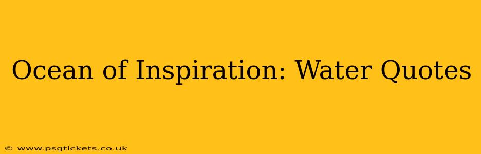 Ocean of Inspiration: Water Quotes