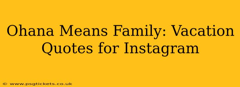 Ohana Means Family: Vacation Quotes for Instagram