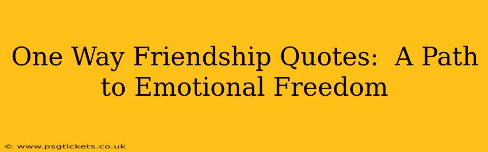 One Way Friendship Quotes:  A Path to Emotional Freedom