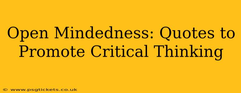 Open Mindedness: Quotes to Promote Critical Thinking