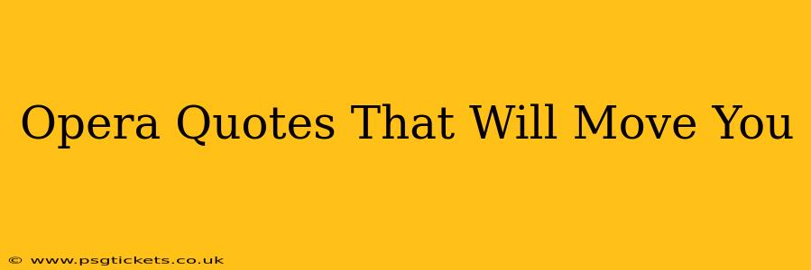 Opera Quotes That Will Move You
