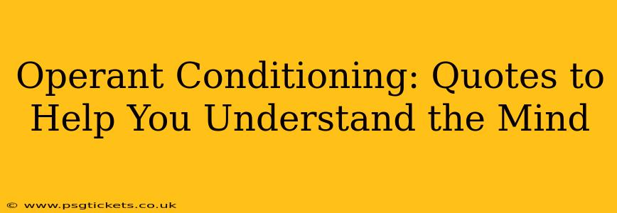 Operant Conditioning: Quotes to Help You Understand the Mind