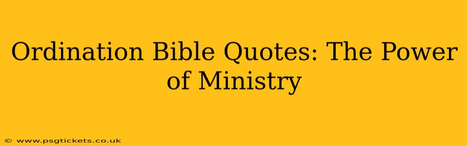 Ordination Bible Quotes: The Power of Ministry