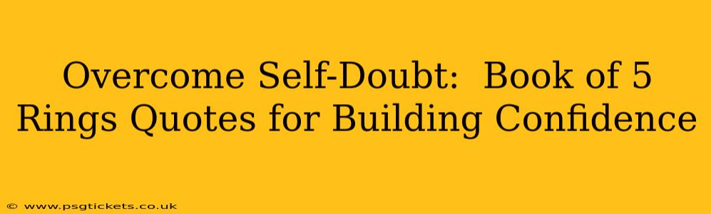 Overcome Self-Doubt:  Book of 5 Rings Quotes for Building Confidence