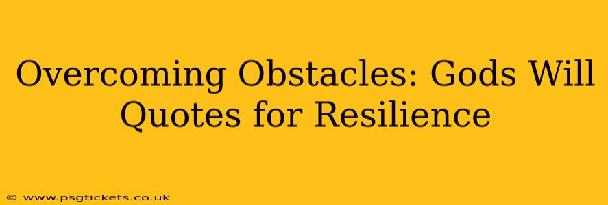 Overcoming Obstacles: Gods Will Quotes for Resilience