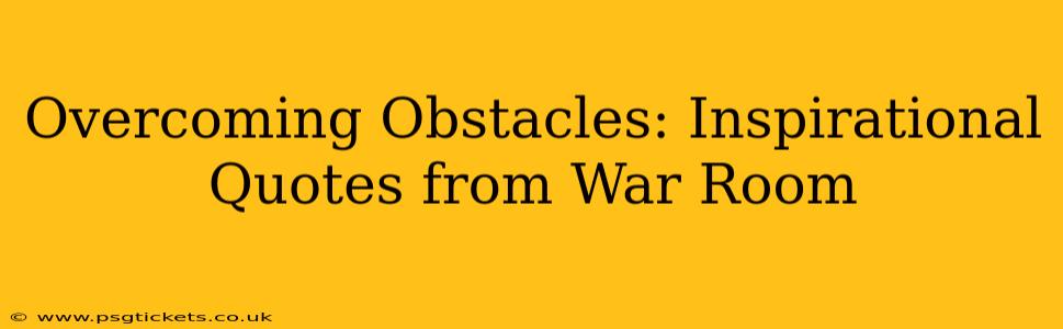 Overcoming Obstacles: Inspirational Quotes from War Room