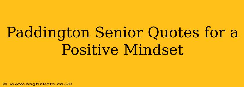 Paddington Senior Quotes for a Positive Mindset