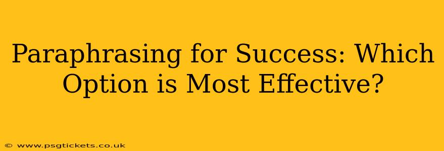 Paraphrasing for Success: Which Option is Most Effective?