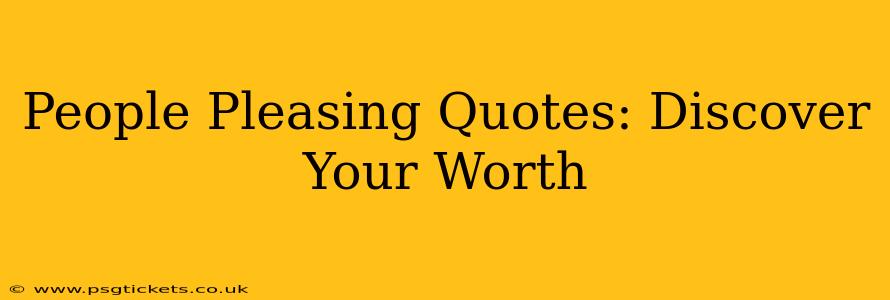 People Pleasing Quotes: Discover Your Worth