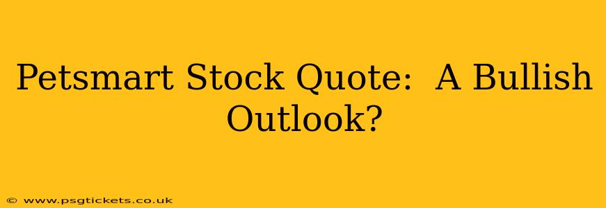 Petsmart Stock Quote:  A Bullish Outlook?