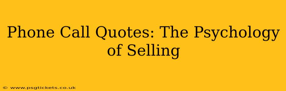 Phone Call Quotes: The Psychology of Selling