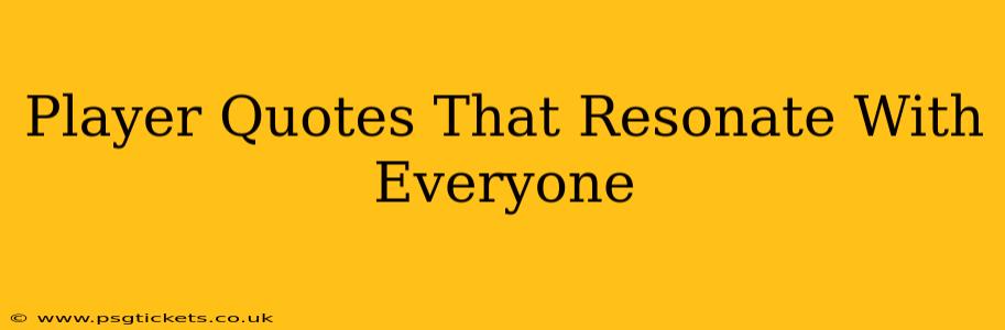 Player Quotes That Resonate With Everyone
