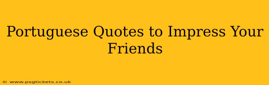Portuguese Quotes to Impress Your Friends
