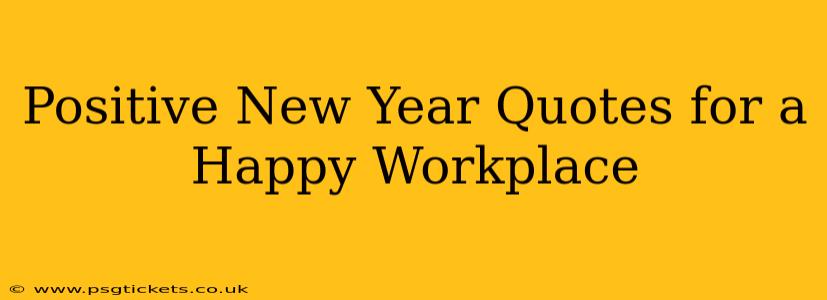 Positive New Year Quotes for a Happy Workplace
