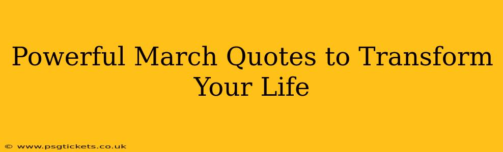 Powerful March Quotes to Transform Your Life