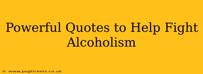 Powerful Quotes to Help Fight Alcoholism