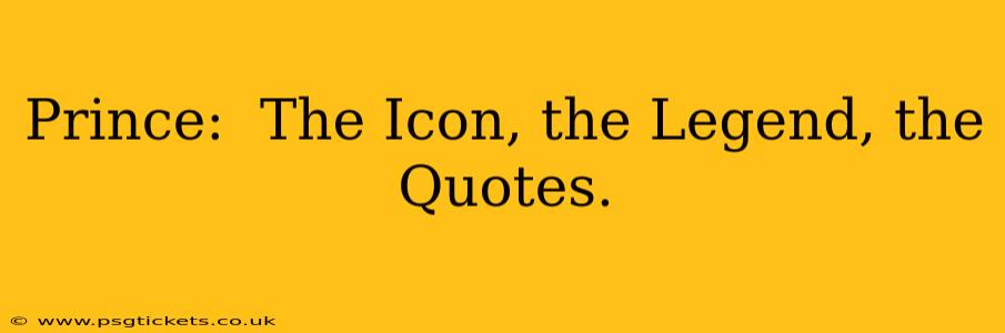 Prince:  The Icon, the Legend, the Quotes.