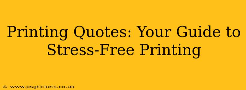 Printing Quotes: Your Guide to Stress-Free Printing