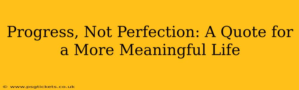 Progress, Not Perfection: A Quote for a More Meaningful Life