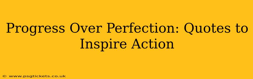 Progress Over Perfection: Quotes to Inspire Action