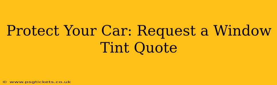 Protect Your Car: Request a Window Tint Quote
