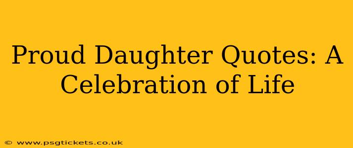 Proud Daughter Quotes: A Celebration of Life