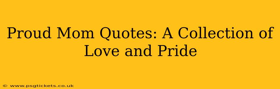 Proud Mom Quotes: A Collection of Love and Pride