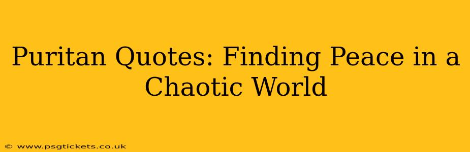 Puritan Quotes: Finding Peace in a Chaotic World