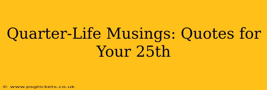Quarter-Life Musings: Quotes for Your 25th