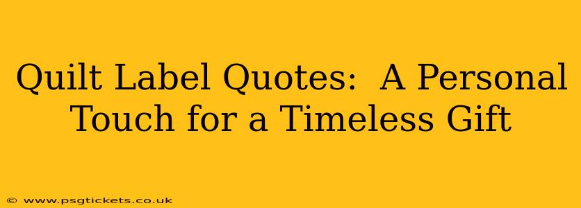 Quilt Label Quotes:  A Personal Touch for a Timeless Gift