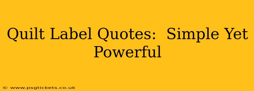 Quilt Label Quotes:  Simple Yet Powerful