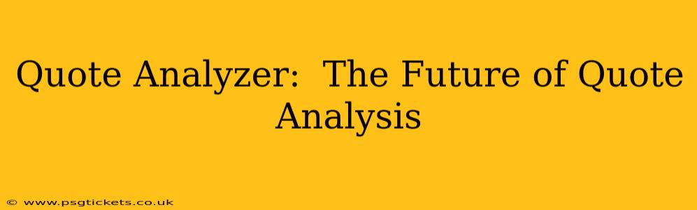 Quote Analyzer:  The Future of Quote Analysis