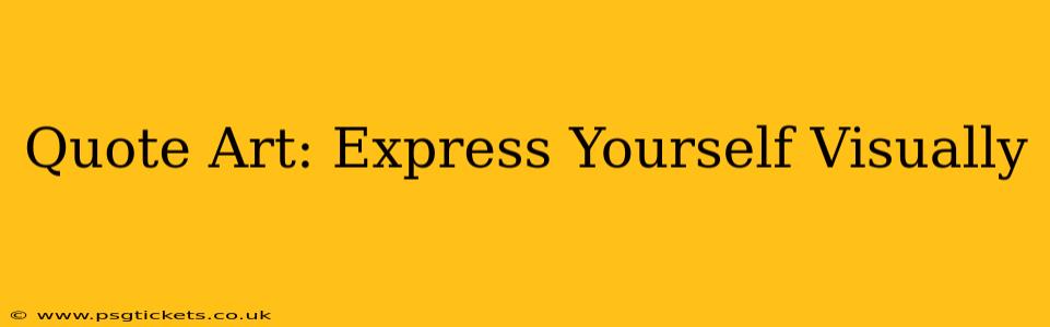 Quote Art: Express Yourself Visually