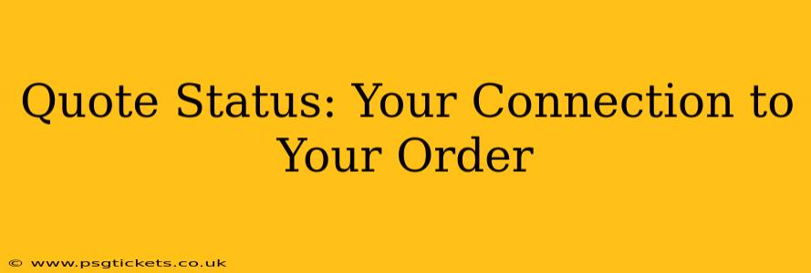 Quote Status: Your Connection to Your Order