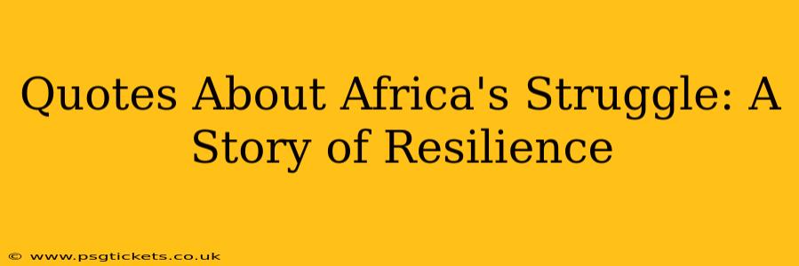 Quotes About Africa's Struggle: A Story of Resilience