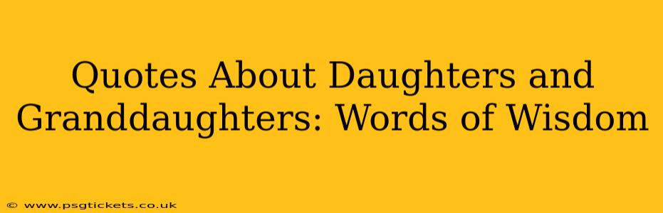 Quotes About Daughters and Granddaughters: Words of Wisdom