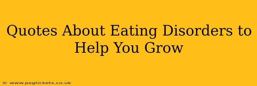 Quotes About Eating Disorders to Help You Grow