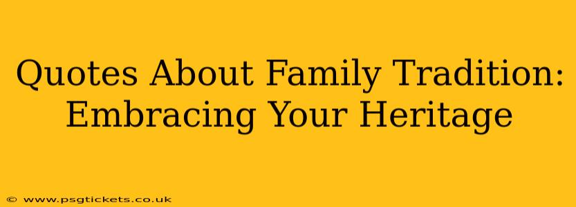 Quotes About Family Tradition: Embracing Your Heritage