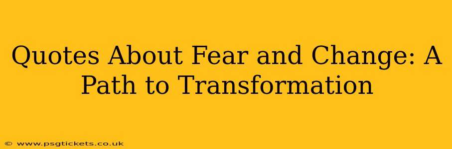 Quotes About Fear and Change: A Path to Transformation
