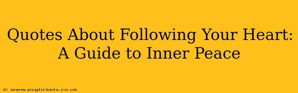Quotes About Following Your Heart: A Guide to Inner Peace