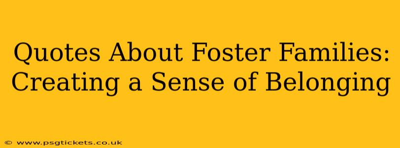 Quotes About Foster Families: Creating a Sense of Belonging