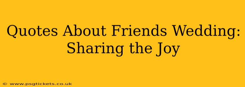 Quotes About Friends Wedding: Sharing the Joy
