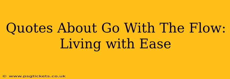 Quotes About Go With The Flow: Living with Ease