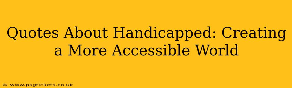 Quotes About Handicapped: Creating a More Accessible World