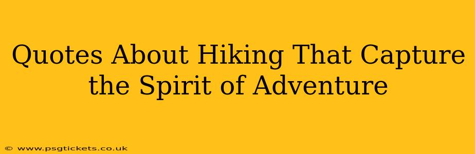 Quotes About Hiking That Capture the Spirit of Adventure