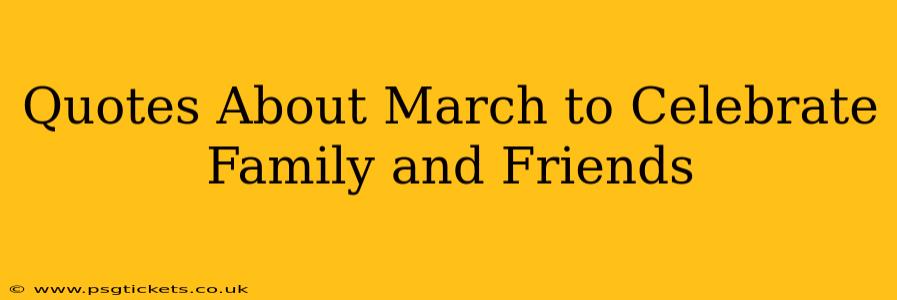 Quotes About March to Celebrate Family and Friends