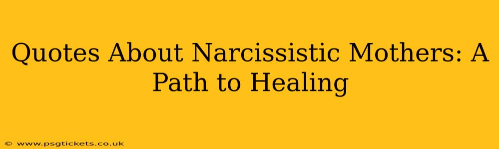 Quotes About Narcissistic Mothers: A Path to Healing