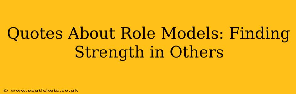 Quotes About Role Models: Finding Strength in Others