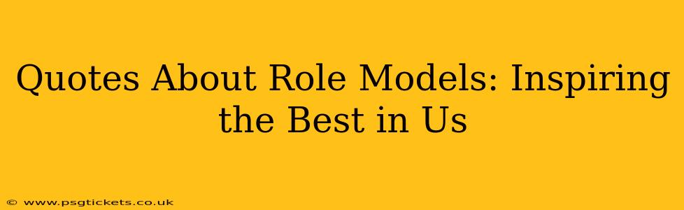 Quotes About Role Models: Inspiring the Best in Us